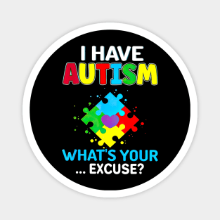 I Have Autism What's Your Excuse Autism Awareness Magnet